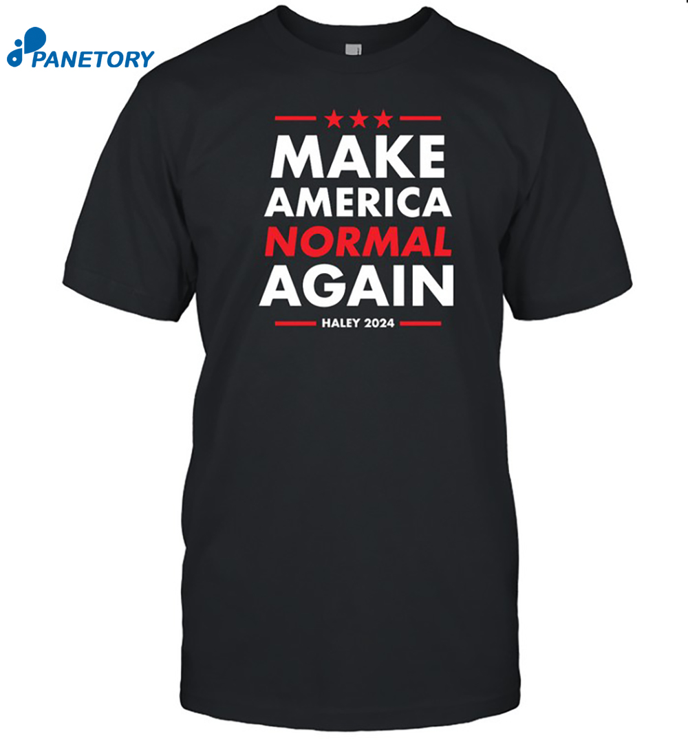 Nikki Haley Make America Normal Again Shirt 8 Nikki Haley Make America Normal Again Shirt