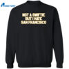 Not A Swiftie But I Hate San Francisco Shirt 2