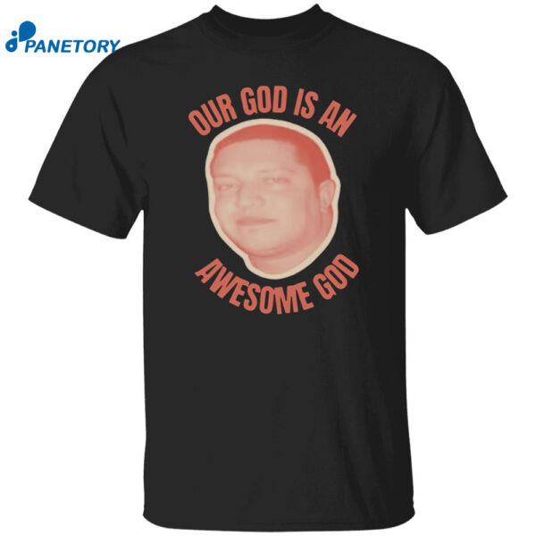Our God Is An Awesome God Shirt