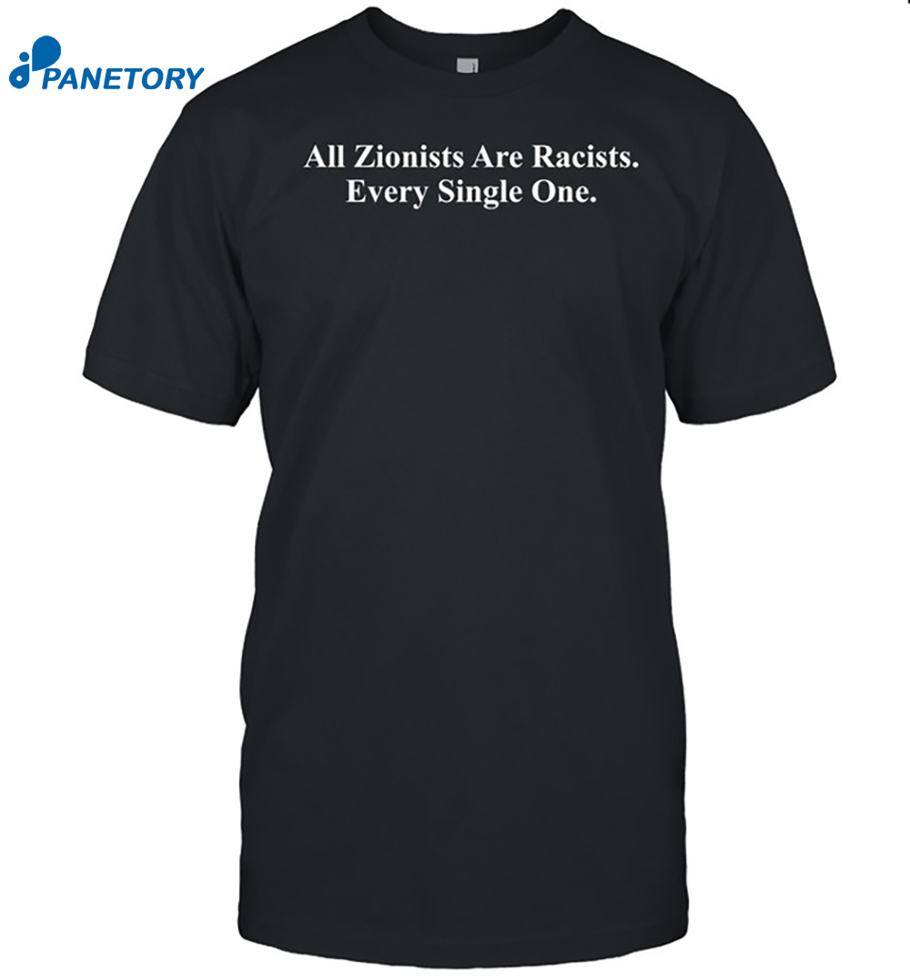 Poisonplant All Zionists Are Racists Every Single One Shirt 8 Poisonplant All Zionists Are Racists Every Single One Shirt