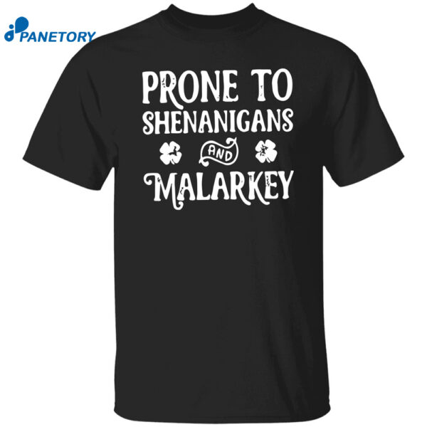 Prone To Shenanigans And Malarkey Shirt
