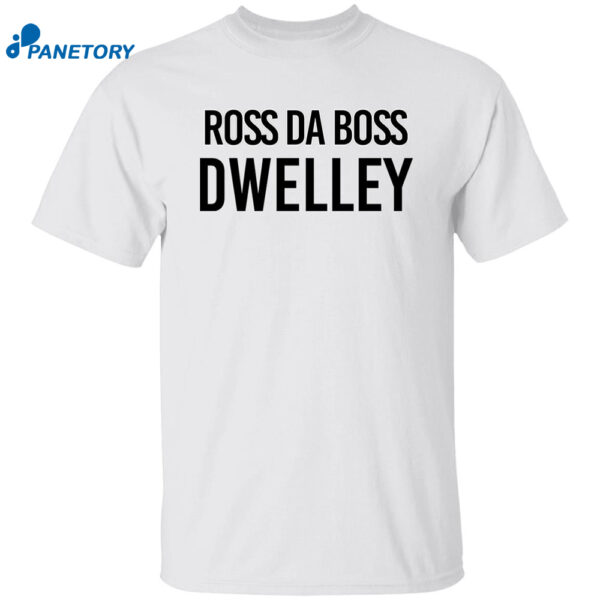 Ross Da Boss Dwelley Shirt