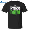 There’s No Such Thing As Too Intense Celtics Shirt