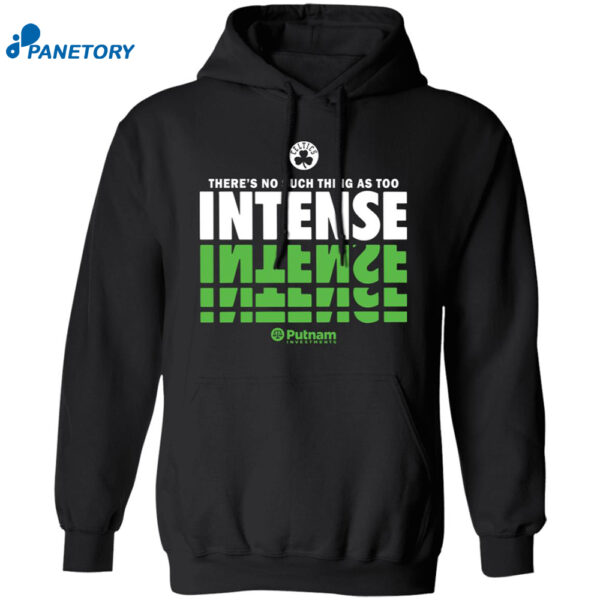 There’s No Such Thing As Too Intense Celtics Shirt 1