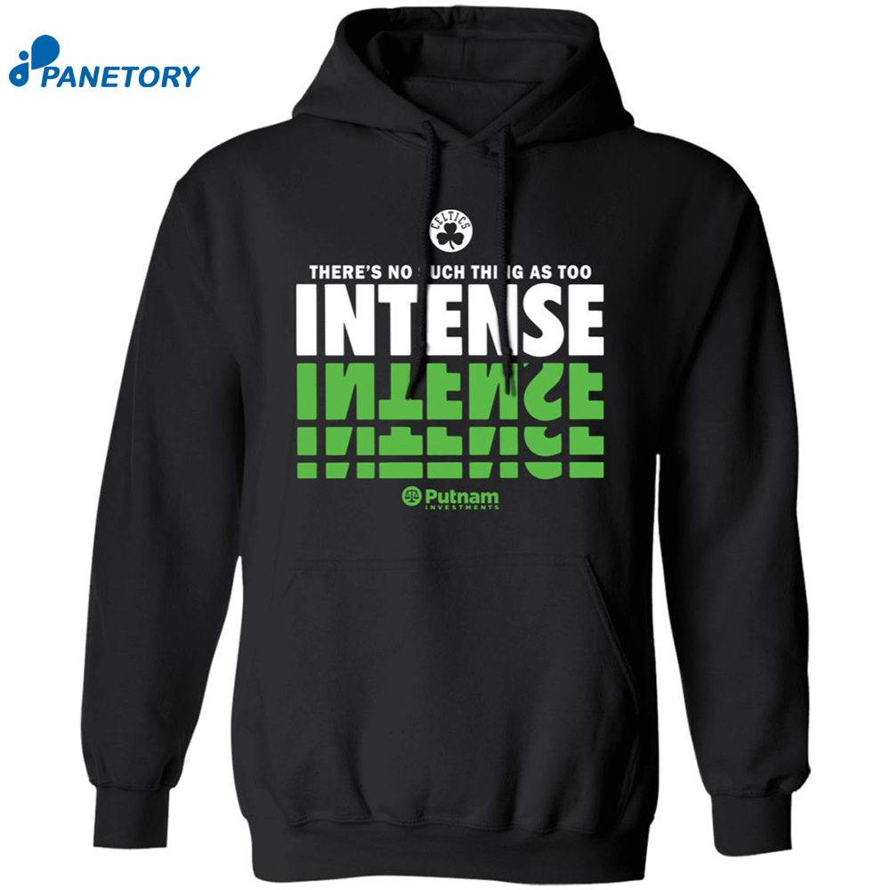 There’s No Such Thing As Too Intense Celtics Shirt 7 There’s No Such Thing As Too Intense Celtics Shirt 1