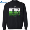 There’s No Such Thing As Too Intense Celtics Shirt 2