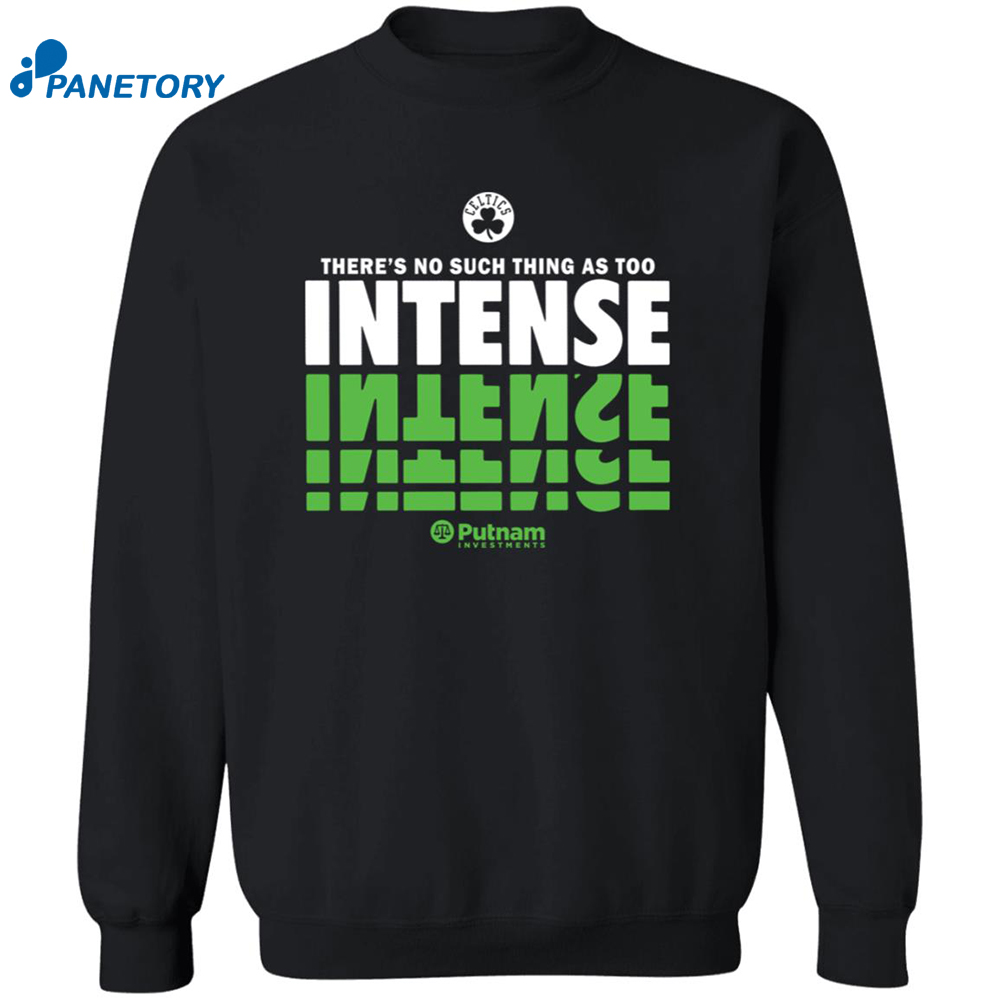 There’s No Such Thing As Too Intense Celtics Shirt 6 There’s No Such Thing As Too Intense Celtics Shirt 2