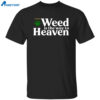 Weed Is The Way To Heaven Shirt