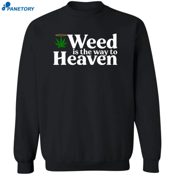 Weed Is The Way To Heaven Shirt 2