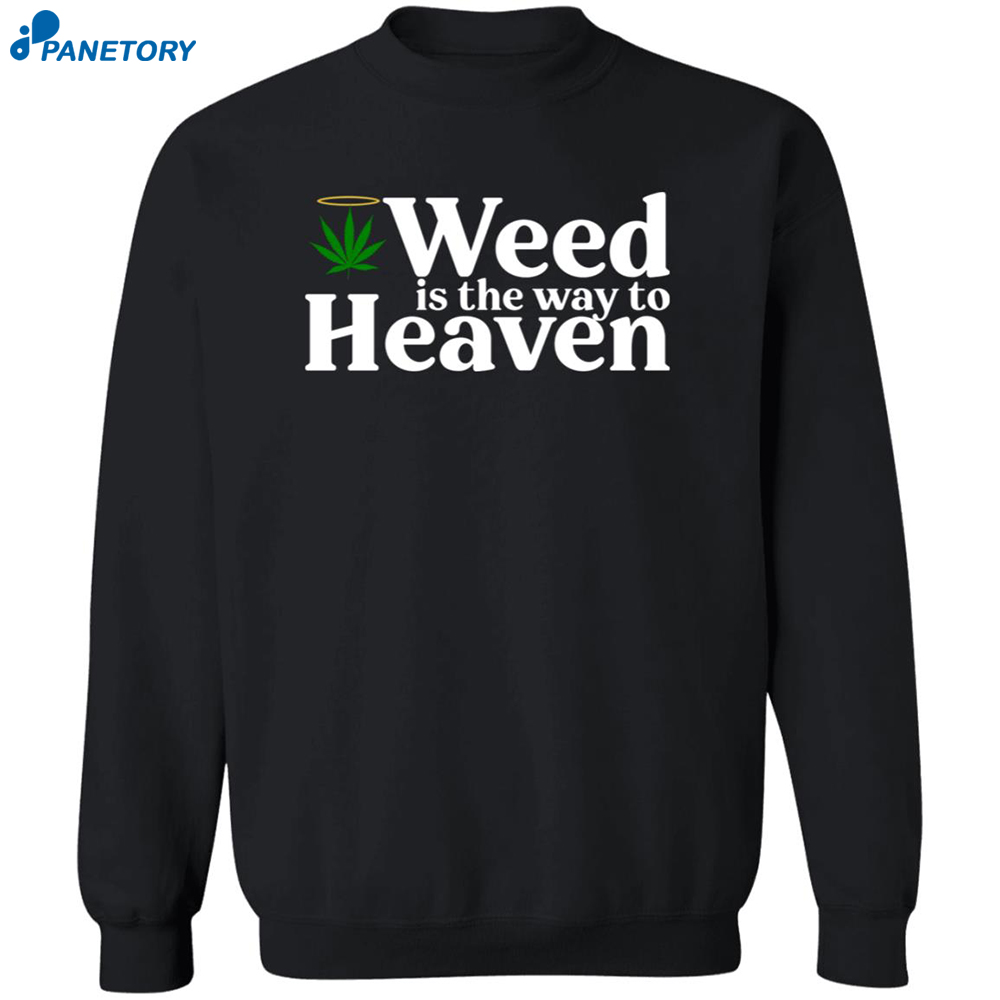 Weed Is The Way To Heaven Shirt 6 Weed Is The Way To Heaven Shirt 2