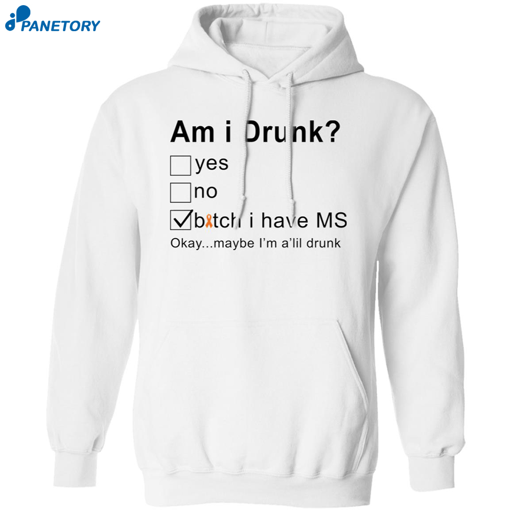 Am I Drunk Bitch I Have Ms Okay Maybe I’m A’lil Drunk Shirt 7 Am I Drunk Bitch I Have Ms Okay Maybe I’m A’lil Drunk Shirt 1