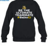 Be The Ultimate Teammate Shirt 1