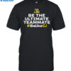 Be The Ultimate Teammate Shirt