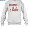 Blondie Is A Group Shirt 1