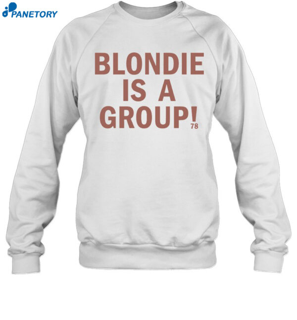 Blondie Is A Group Shirt 1