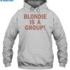 Blondie Is A Group Shirt 2