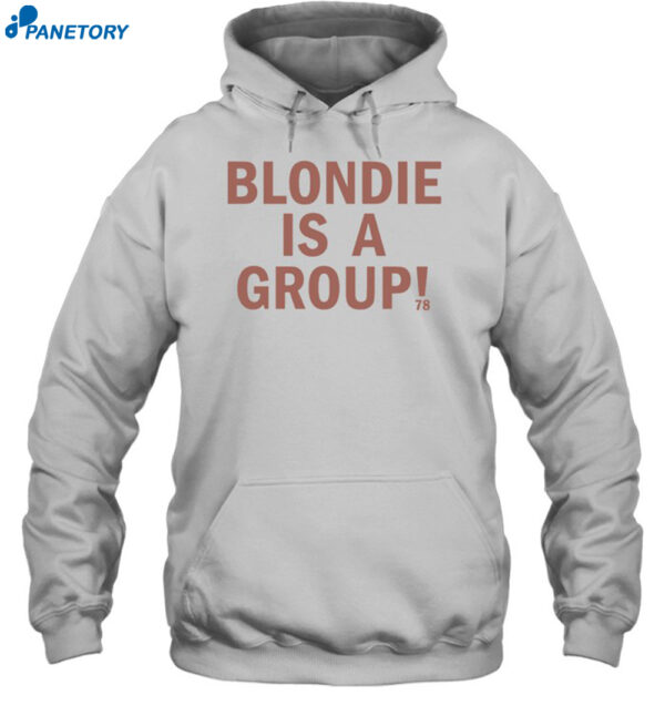 Blondie Is A Group Shirt 2