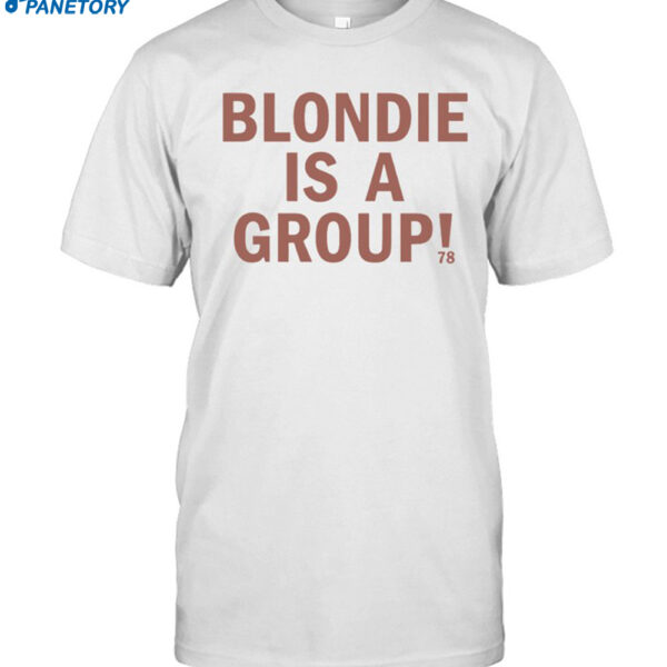 Blondie Is A Group Shirt