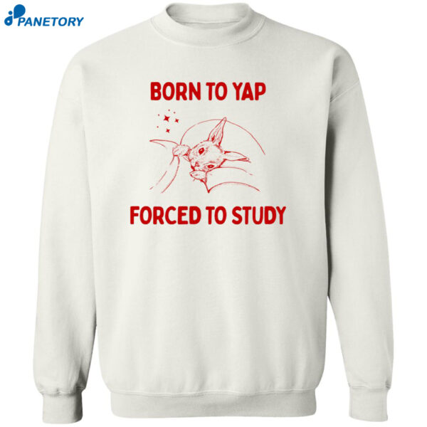 Born To Yap Forced To Study Shirt 2