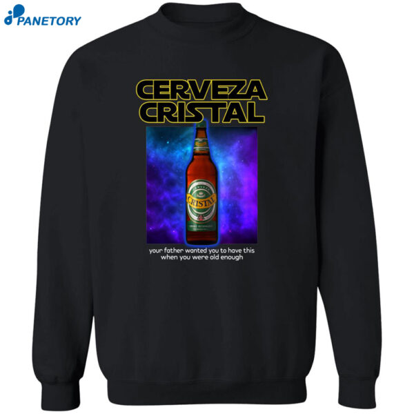 Cerveza Cristal Your Father Wanted You To Have This When You Were Old Enough Shirt 2