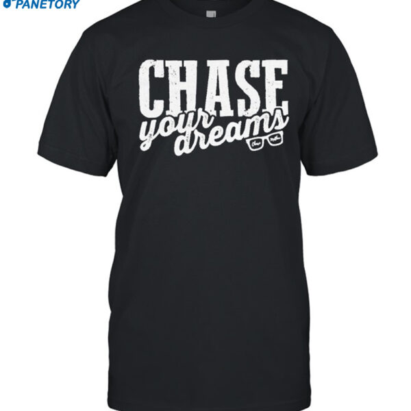 Chase Matthew Chase Your Dreams Shirt
