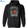 Clint Eastwood I May Be Old But I Got To See The World Before It Went To Shit Shirt 1