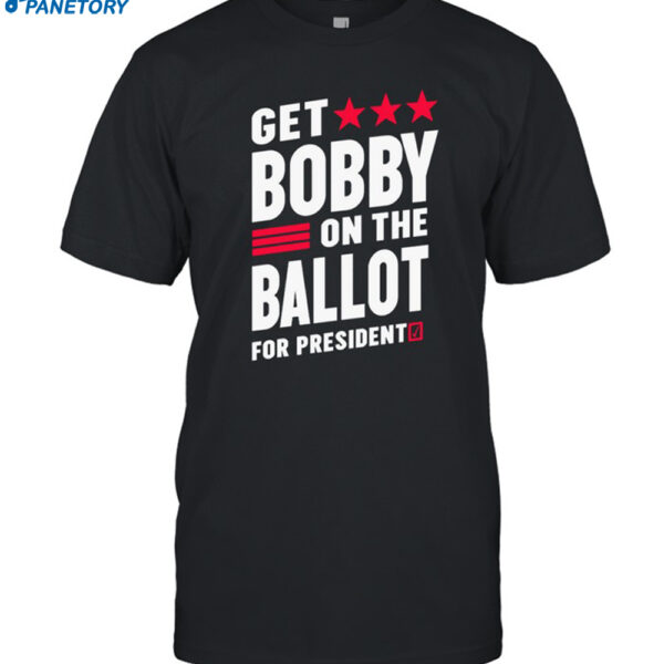 Get Bobby On The Ballot 2024 Shirt