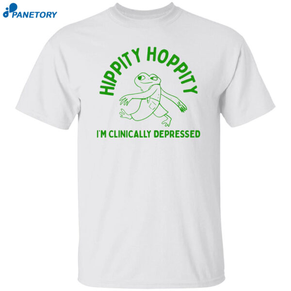 Hippity Hoppity I’m Clinically Depressed Shirt