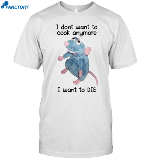 I Dont Want To Cook Anymore I Want To Die Shirt