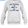 I May Be Sleepy But I Am Also Tired Shirt 1