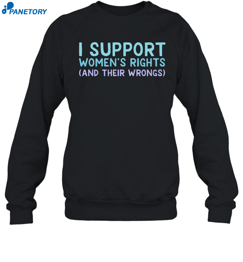 I Support Women's Rights And Their Wrongs Shirt 6 I Support Women's Rights And Their Wrongs Shirt 1