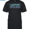 I Support Women's Rights And Their Wrongs Shirt