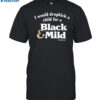 I Would Dropkick A Child For A Black & Mild Shirt