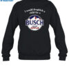 I Would Dropkick A Child For A Busch Apple Shirt 1