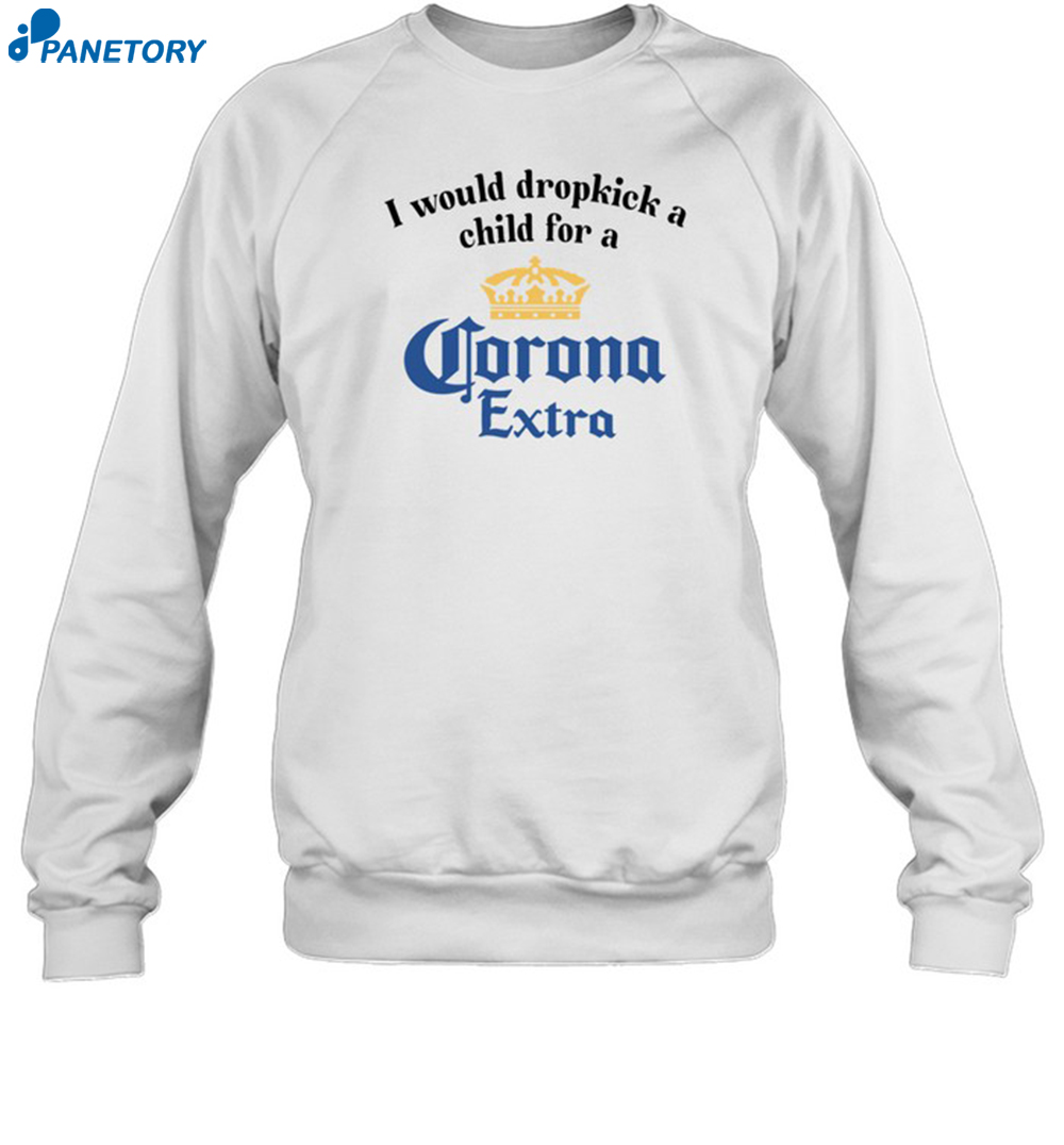 I Would Dropkick A Child For A Corona Extra Shirt 6 I Would Dropkick A Child For A Corona Extra Shirt 1