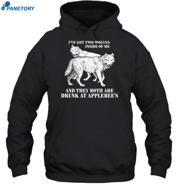 I've Got Two Wolves Inside Of Me And They Both Are Drunk At Applebee's Shirt 2