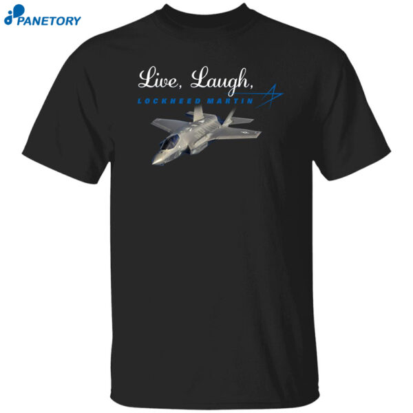 Live Laugh Lockheed Martin Shirt