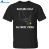 Maryland Tough Baltimore Strong Shirt