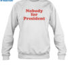 Nobody For President Shirt 1
