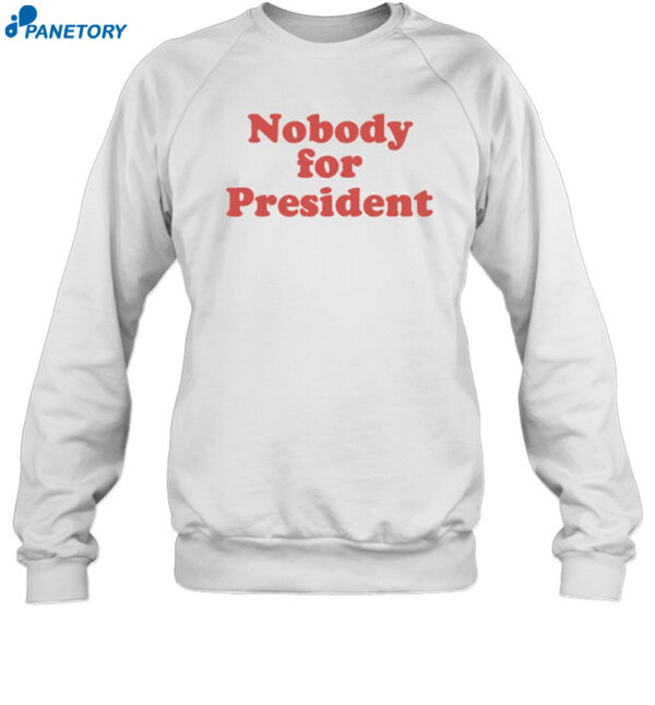 Nobody For President Shirt 1