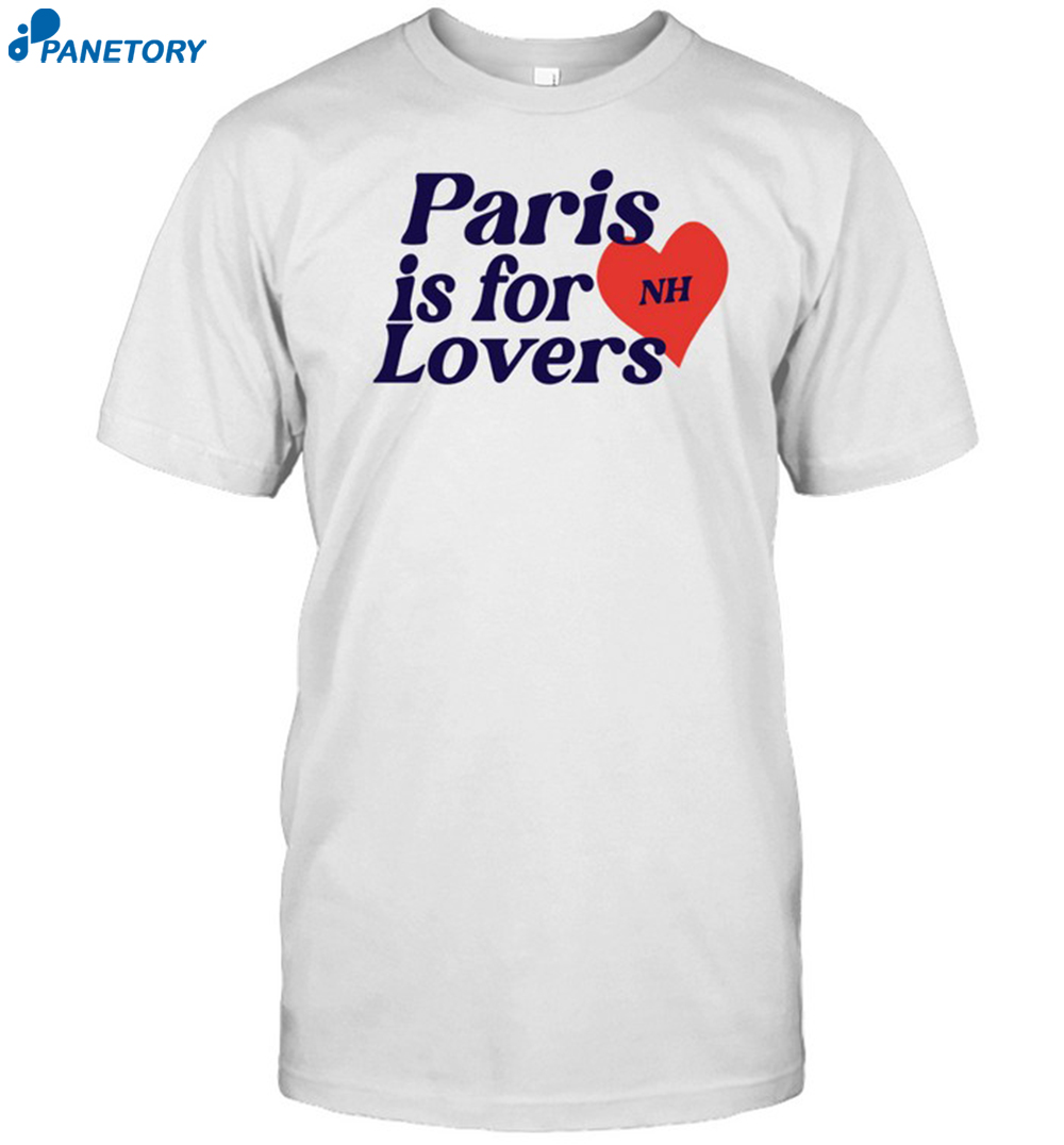 Paris Is For Lovers Nh Shirt 8 Paris Is For Lovers Nh Shirt