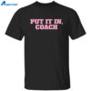 Put It In Coach Shirt