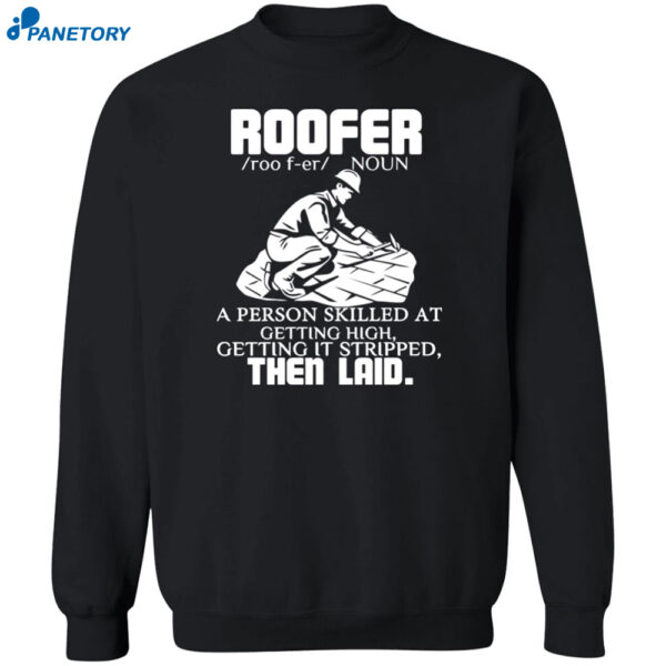 Roofer Noun A Person Skilled At Getting High Getting It Stripped The Laid Shirt 2