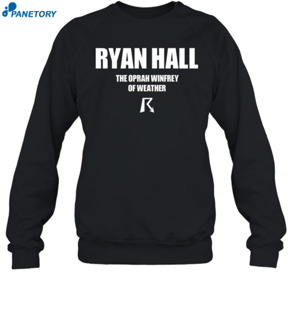 Ryan Hall The Oprah Winfrey Of Weather Shirt 1