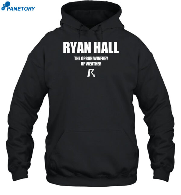 Ryan Hall The Oprah Winfrey Of Weather Shirt 2
