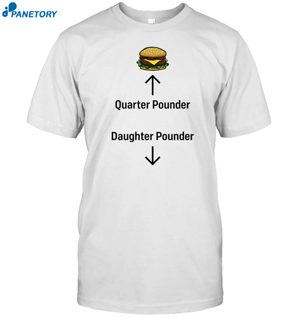 Sinistershirts Quarter Pounder Daughter Pounder Shirt 8 Sinistershirts Quarter Pounder Daughter Pounder Shirt