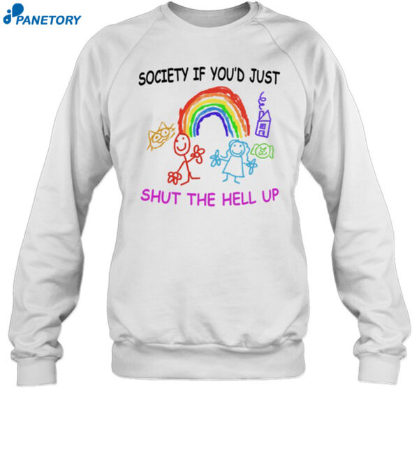 Society If You'D Just Shut The Hell Up Shirt 1