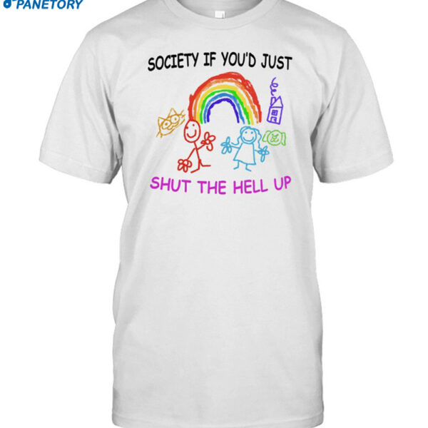 Society If You'd Just Shut The Hell Up Shirt