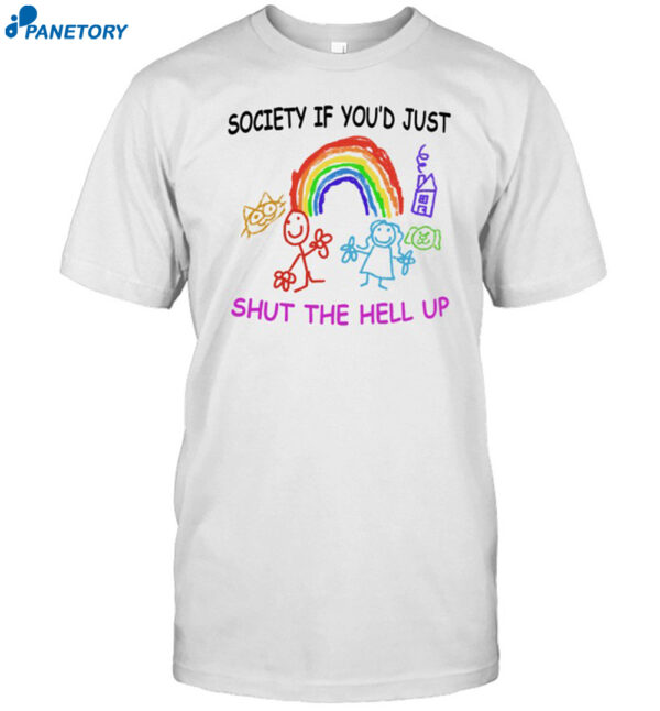 Society If You'D Just Shut The Hell Up Shirt