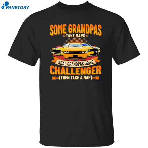Some Grandpas Take Naps Real Grandpas Drive Challenger Then Take A Nap Shirt
